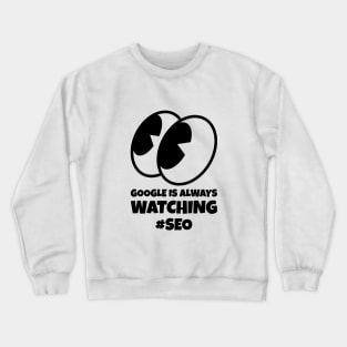 #SEO Google is Always Watching Crewneck Sweatshirt